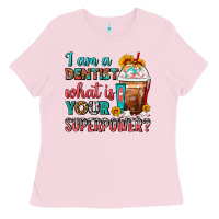I Am A Dentist What Is Your Superpower Frappe Ladies Tee | Teevron