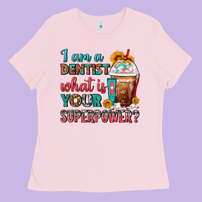 I Am A Dentist What Is Your Superpower Frappe Ladies Tee Designed By Fadigitalartstudio
