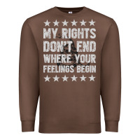 Chestnut My Rights Don't End Where Your Feelings Begin Premium Sweatshirt - artisFamous