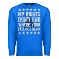 True Royal My Rights Don't End Where Your Feelings Begin Premium Sweatshirt - artisFamous