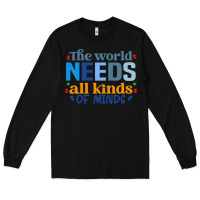 Black The world needs all kinds of minds Long Sleeve Tee - CowhideDigitalArt