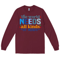 Burgundy The world needs all kinds of minds Long Sleeve Tee - CowhideDigitalArt