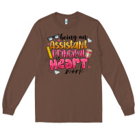 Chestnut Being an Assistant Principal is Heart Work Long Sleeve Tee - CowhideDigitalArt