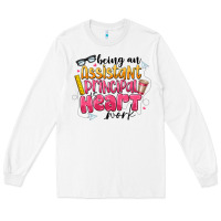 White Being an Assistant Principal is Heart Work Long Sleeve Tee - CowhideDigitalArt