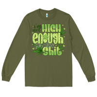 Army Green i'm not high enough for Long Sleeve Tee - CowhideDigitalArt