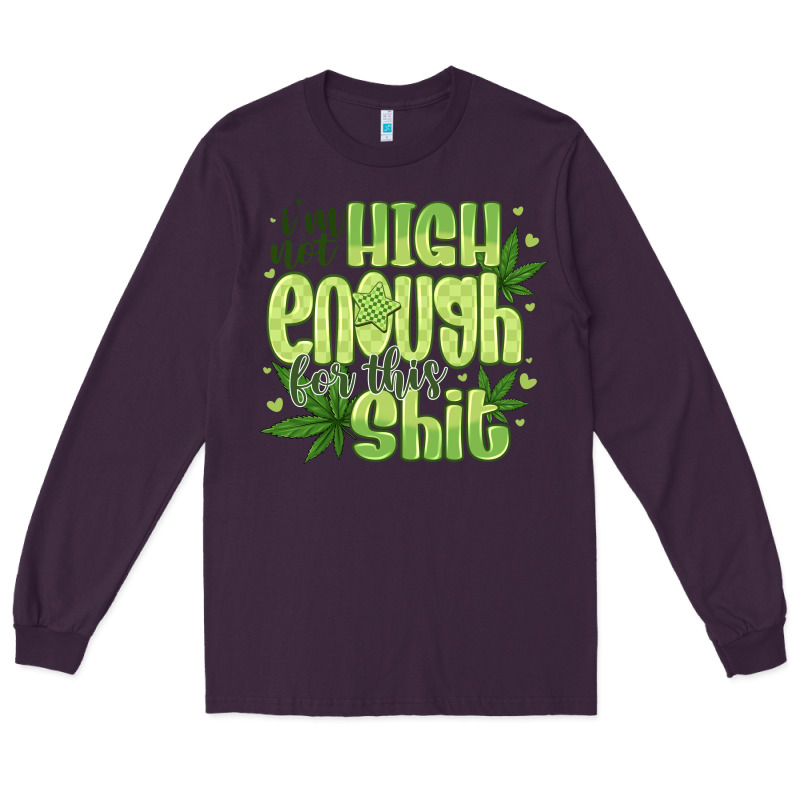 I'm Not High Enough For Long Sleeve Tee by CowhideDigitalArt | Teevron