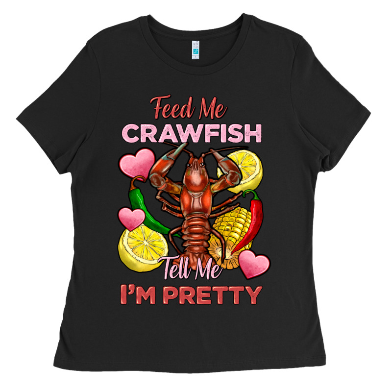 Feed Me Crawfish Tell Me Im Pretty Ladies Tee by FaDigitalArtStudio | Teevron
