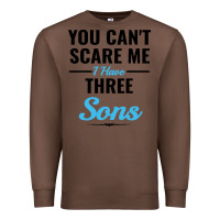 Chestnut you can't scare me i have three sons Premium Sweatshirt - artisFamous