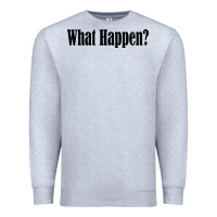 Heather Grey what happen Premium Sweatshirt - artisFamous
