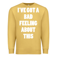 Antique Gold ive got bad feeling Premium Sweatshirt - artisFamous