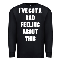 Black ive got bad feeling Premium Sweatshirt - artisFamous