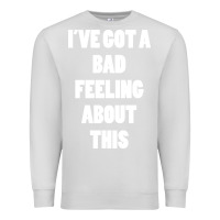 Dove Grey ive got bad feeling Premium Sweatshirt - artisFamous