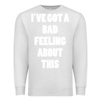 Oatmeal Heather ive got bad feeling Premium Sweatshirt - artisFamous