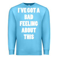 Ocean Blue ive got bad feeling Premium Sweatshirt - artisFamous
