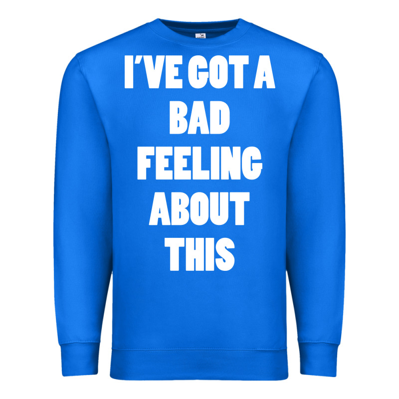 Ive Got Bad Feeling Premium Sweatshirt by artisFamous | Teevron