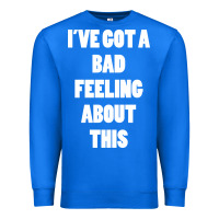 True Royal ive got bad feeling Premium Sweatshirt - artisFamous