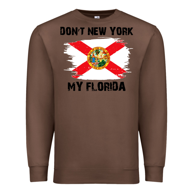 Don't New York My Florida T Shirt Flag Premium Sweatshirt by artisFamous | Teevron