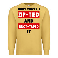 Antique Gold don't worry i zip tied and duct taped it Premium Sweatshirt - artisFamous