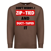 Chestnut don't worry i zip tied and duct taped it Premium Sweatshirt - artisFamous
