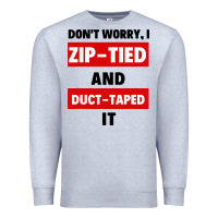 Heather Grey don't worry i zip tied and duct taped it Premium Sweatshirt - artisFamous