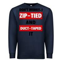 Navy don't worry i zip tied and duct taped it Premium Sweatshirt - artisFamous