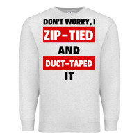 Oatmeal Heather don't worry i zip tied and duct taped it Premium Sweatshirt - artisFamous