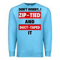 Ocean Blue don't worry i zip tied and duct taped it Premium Sweatshirt - artisFamous