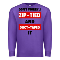 Purple don't worry i zip tied and duct taped it Premium Sweatshirt - artisFamous