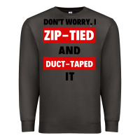 Smoke don't worry i zip tied and duct taped it Premium Sweatshirt - artisFamous