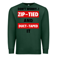 Sports Green don't worry i zip tied and duct taped it Premium Sweatshirt - artisFamous