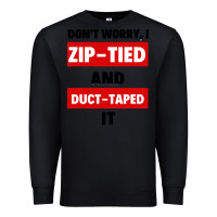 Don't Worry I Zip Tied And Duct Taped It Premium Sweatshirt | Teevron