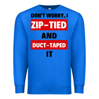 True Royal don't worry i zip tied and duct taped it Premium Sweatshirt - artisFamous