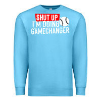 Ocean Blue shut up i'm doing game changer baseball Premium Sweatshirt - artisFamous