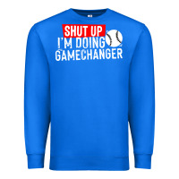 True Royal shut up i'm doing game changer baseball Premium Sweatshirt - artisFamous