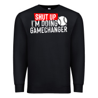 Black shut up i'm doing game changer baseball Premium Sweatshirt - artisFamous