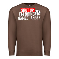 Chestnut shut up i'm doing game changer baseball Premium Sweatshirt - artisFamous