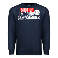 Navy shut up i'm doing game changer baseball Premium Sweatshirt - artisFamous