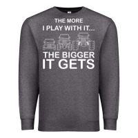 Cool The More I Play With It...the Bigger It Gets Men Women T Shirt Premium Sweatshirt | Teevron