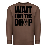 Chestnut wait for the drop i dubstep bass subwoofer dance music Premium Sweatshirt - artisFamous