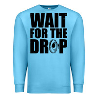 Ocean Blue wait for the drop i dubstep bass subwoofer dance music Premium Sweatshirt - artisFamous