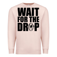 Pale Pink wait for the drop i dubstep bass subwoofer dance music Premium Sweatshirt - artisFamous