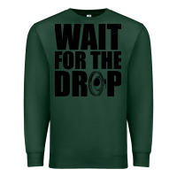 Sports Green wait for the drop i dubstep bass subwoofer dance music Premium Sweatshirt - artisFamous
