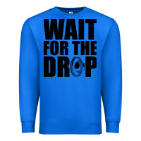 True Royal wait for the drop i dubstep bass subwoofer dance music Premium Sweatshirt - artisFamous