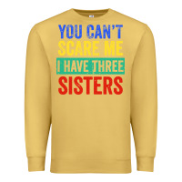 You Can't Scare Me I Have Three Sisters Funny Brother Premium Sweatshirt | Teevron