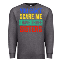Charcoal Heather you can't scare me i have three sisters funny brother Premium Sweatshirt - artisFamous