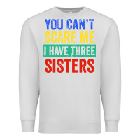 Dove Grey you can't scare me i have three sisters funny brother Premium Sweatshirt - artisFamous