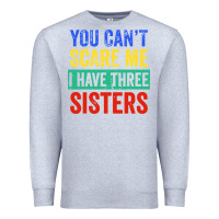 Heather Grey you can't scare me i have three sisters funny brother Premium Sweatshirt - artisFamous