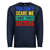 Navy you can't scare me i have three sisters funny brother Premium Sweatshirt - artisFamous