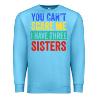 Ocean Blue you can't scare me i have three sisters funny brother Premium Sweatshirt - artisFamous