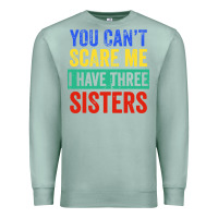 Seafoam you can't scare me i have three sisters funny brother Premium Sweatshirt - artisFamous